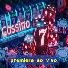 premiere ao vivo corinthians gratis